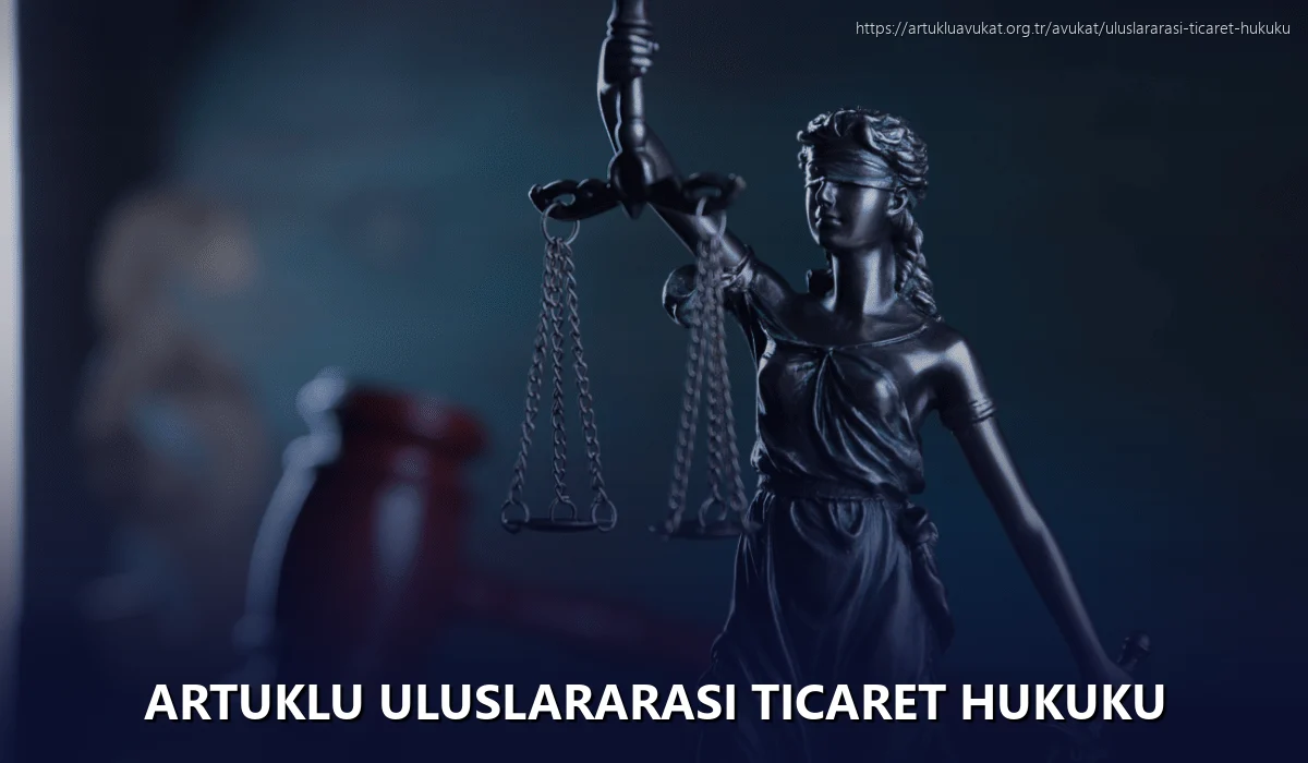 Artuklu Uluslararası Ticaret Hukuku